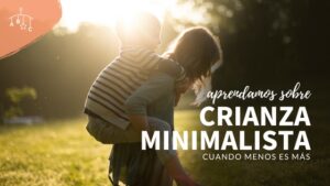 Cómo ser padre como un minimalista: 10 formas de adoptar la simplicidad